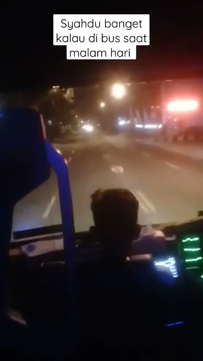 syahdu banget saat dalam bus kondisi malam hari bikin candu