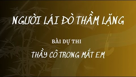 Người lái đò thầm lặng - Giải Nhì cuộc thi "Thầy cô trong mắt em" 2023 quận Cầu Giấy