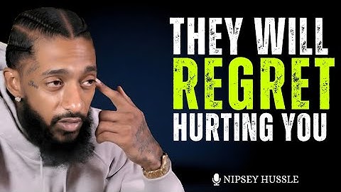 They Will Regret Hurting You – Powerful Motivation to Level Up | Nipsey Hussle 