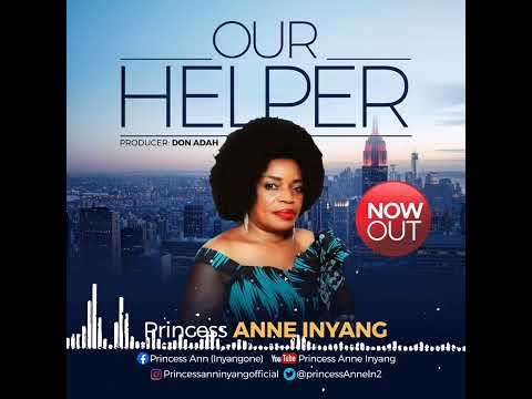 OUR HELPER by Princess Anne Inyang