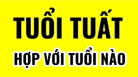 Tuổi Tuất hợp với tuổi nào? Tuổi Tuất xung khắc với tuổi nào | Xem Tử Vi | Xem Tướng Số | Tâm Linh