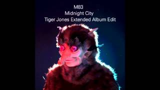 M83 - Midnight City (Tiger Jones Extended Album Edit) [HD]