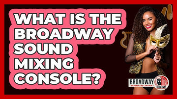 What Is The Broadway Sound Mixing Console?