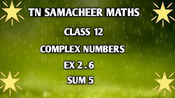 TN ||12 th STD MATHS|| CHAPTER 2 || COMPLEX NUMBERS  || EX 2.6 || SUM 5  ||