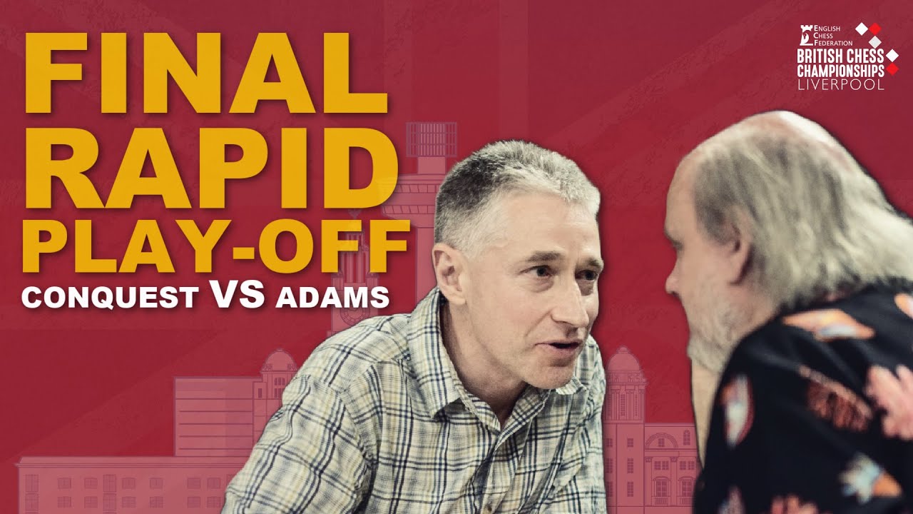 Adams vs Conquest | Final Play-Off Game | British Chess Championship ...