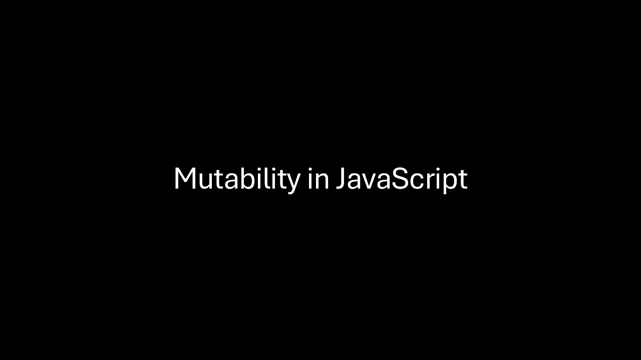 Understand Mutability in JavaScript