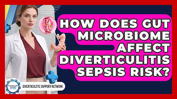 How Does Gut Microbiome Affect Diverticulitis Sepsis Risk? - Diverticulitis Support Network