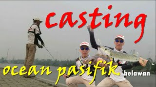 CASTING | Ocean Pasifik Belawan