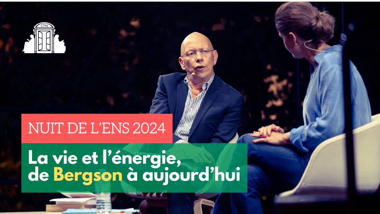 🌙 #6 La vie et l’énergie, de Bergson à aujourd’hui - Nuit de l'ENS 2024 | ENS-PSL