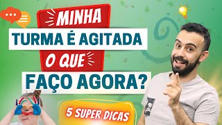 Turmas Agitadas: 5 Dicas Para Resolver Indisciplina na Educação Infantil (Aprenda Domínio de Classe)