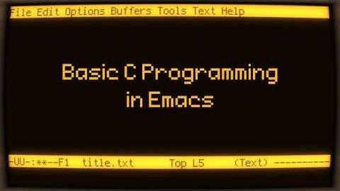 Basic C Programming in Emacs: Compile, Debug, & VCS