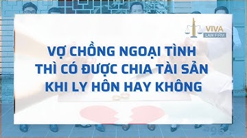 Vợ Chồng ngoại tình có được chia tài sản khi ly hôn hay không?