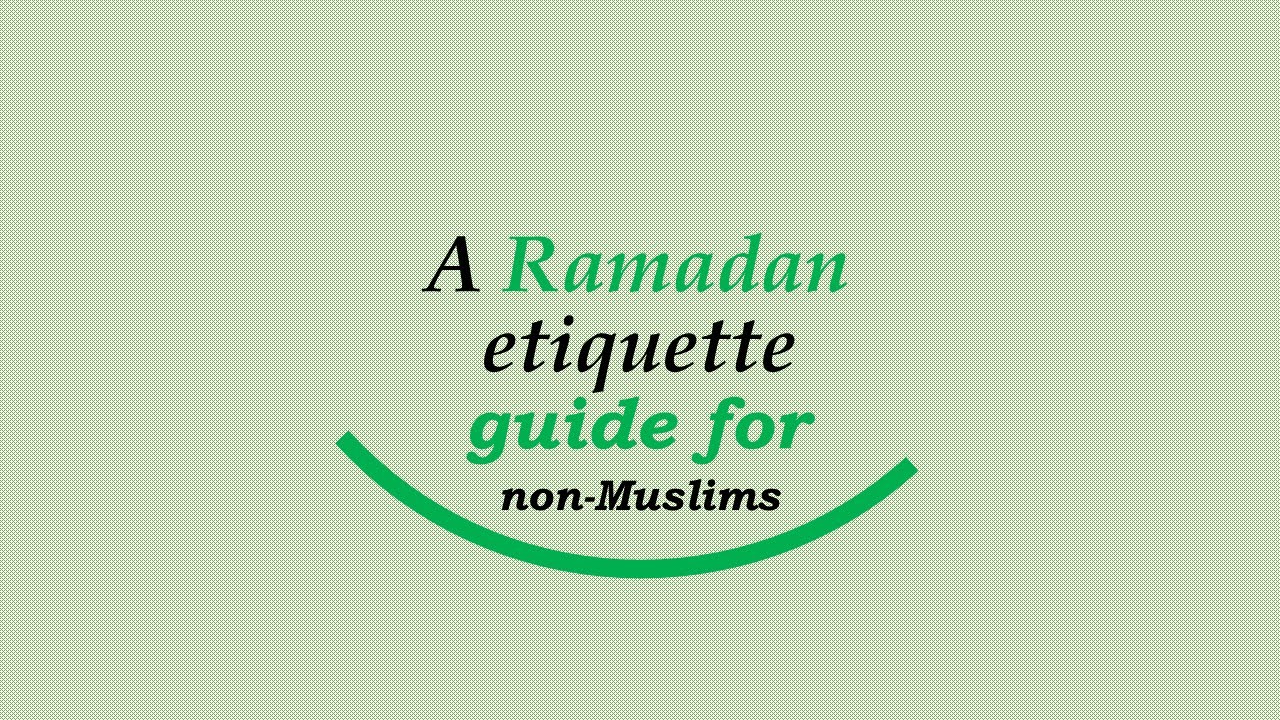 A Ramadan etiquette guide for non-Muslims