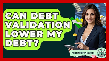 Can Debt Validation Lower My Debt? - Your Bankruptcy Advisors