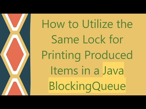 How to Utilize the Same Lock for Printing Produced Items in a Java BlockingQueue