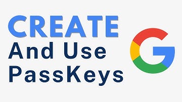 Google Passkey - How to Create and Use Google Passkey
