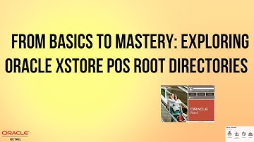 From Basic to Mastery: Exploring Oracle XStore POS Root Directories