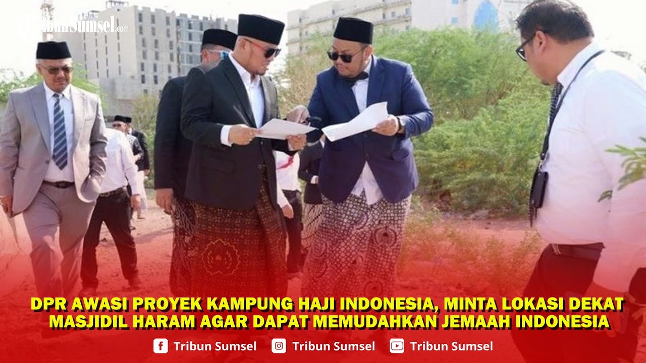 DPR Awasi Proyek Kampung Haji Indonesia, Minta Lokasi Dekat Masjidil Haram