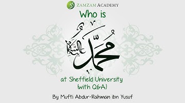 Who Is Muhammad (with Q&A) at Sheffield University | Dr. Mufti Abdur-Rahman ibn Yusuf Mangera