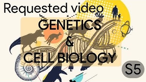Requested video : | Genetics & Cell biology | Semester - 5 |