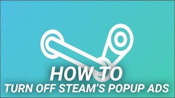 How to Turn Off Steam’s Popup Ads