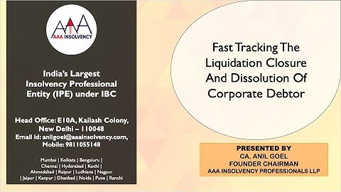 Fast Tracking the Liquidation Closure and Dissolution of Corporate Debtor by CA. Anil Goel