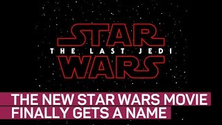 Star Wars: Episode 8 finally gets a name