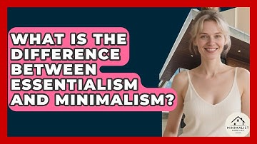 What Is The Difference Between Essentialism And Minimalism? - Minimalist Home Life