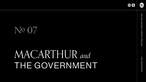 Episode 7: MacArthur and the Government