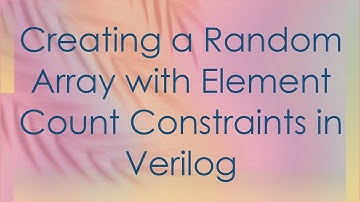Creating a Random Array with Element Count Constraints in Verilog