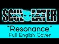 Soul Eater - Opening 1 - &quot;Resonance&quot; - Full English cover - by The Unknown Songbird