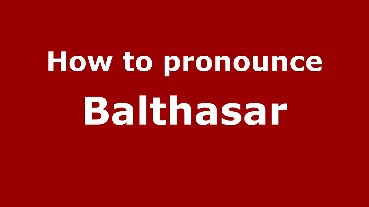 How To Pronounce Balthasar - Pronouncenames.Com