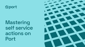Mastering Self Service Actions on Port