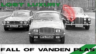 KILLED BY BRITISH LEYLAND - The Rise And Fall of Vanden Plas - Luxury Lost