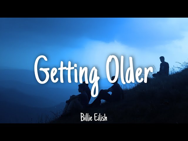 Getting Older:: Billie Eilish - Lyrics