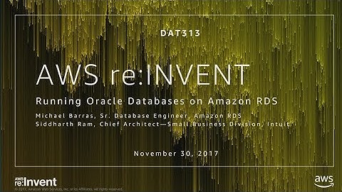 AWS re:Invent 2017: Running Oracle Databases on Amazon RDS (DAT313)