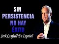 Sin Persistencia No Hay éxito Ni Riqueza - Jack Canfield En Español - Imperio De Riqueza