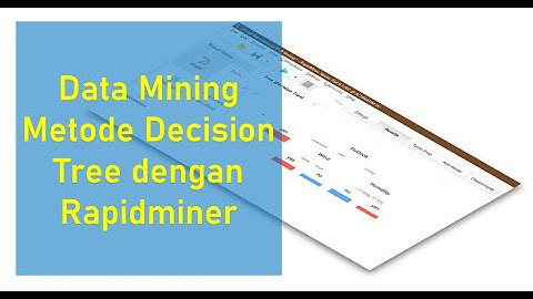 Implementasi Proses Data Mining Metode Decision Tree dengan Rapidminer