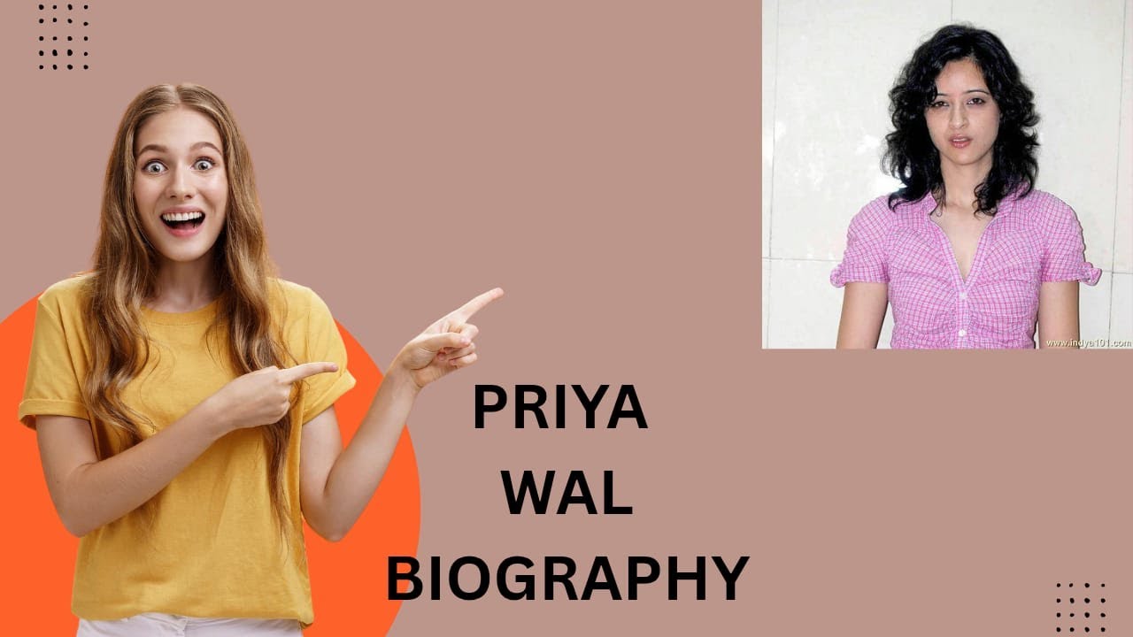 PRIYA WAL BIOGRAPHY 