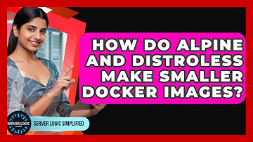 How Do Alpine And Distroless Make Smaller Docker Images? - Server Logic Simplified