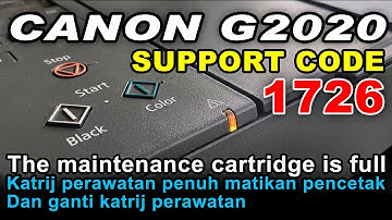 Cara Memperbaiki Printer Canon G2020 The Maintenance Cartridge is Full Support Code 1726