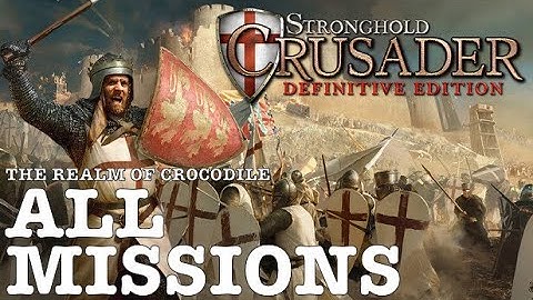 Stronghold Crusader Definitive Edition | The Realm of Crocodile: All Missions