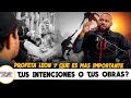 Profeta leon 7  que es mas importante tus intenciones o tus obras