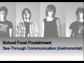 School Food Punishment - Sea-Through Communication  (Instrumental)