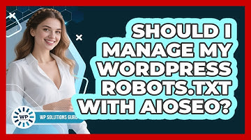 Should I Manage My WordPress Robots.txt With AIOSEO? - WP Solutions Guru