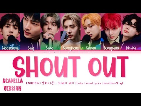 (ACAPELLA VERSION) ENHYPEN (엔하이픈) 'SHOUT OUT' Lyrics (Color Coded Lyrics_Han_Rom_Eng)