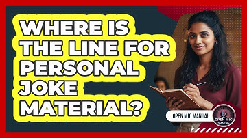 Where Is The Line For Personal Joke Material?