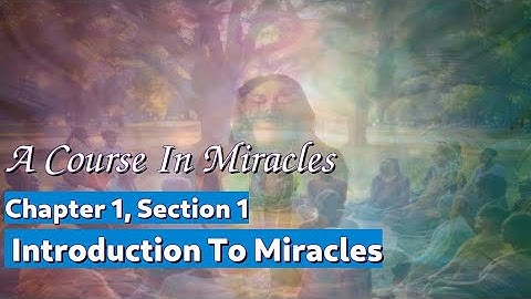 A Course In Miracles Chapter 1, Section 1 - Introduction To Miracles
