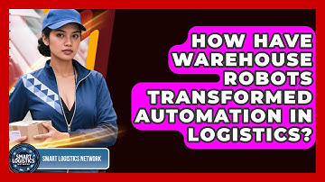 How Have Warehouse Robots Transformed Automation In Logistics? - Smart Logistics Network