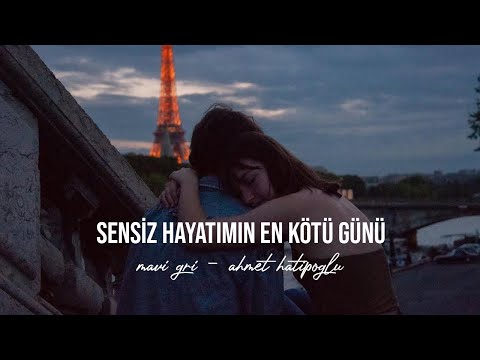 Mavi Gri \u0026 Ahmet Hatipoğlu - Sensiz Hayatımın En Kötü Günü (Sözleri)